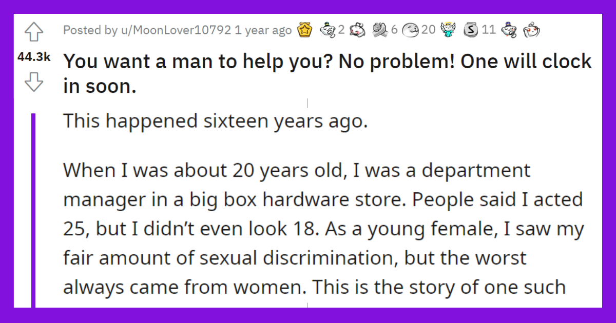 You want a man to help you No problem One will clock in soon.