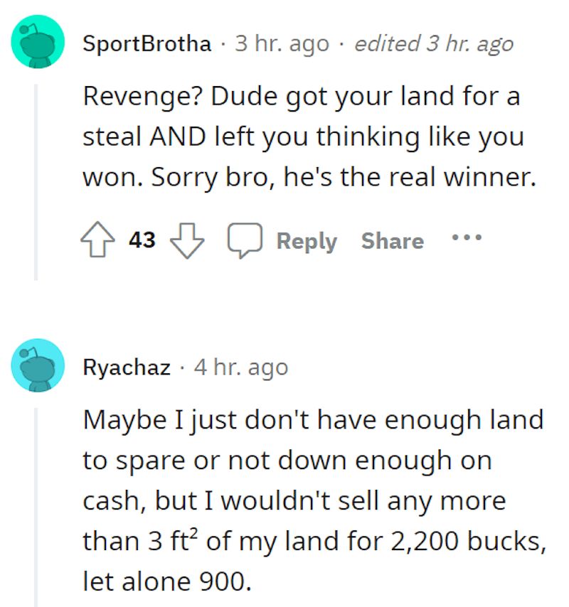 or-not-down-enough-on-cash-but-wouldnt-sell-any-more-than-3-ft-my-land-2200-bucks-let-alone-900
