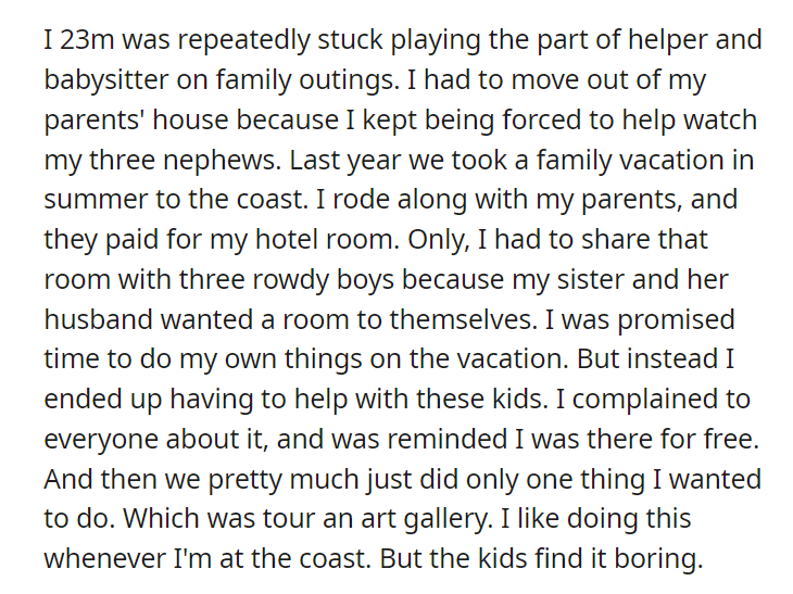 AITA for saying I'll be driving myself and paying for my own room on the upcoming family vacation so I won't have to be a babysitter