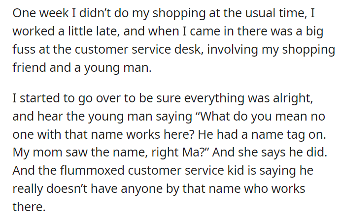 Apparently the old lady I always help in the grocery store thought I worked there