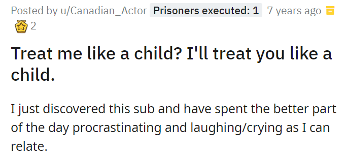 Treat me like a child I'll treat you like a child.
