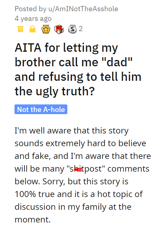 AITA for letting my brother call me dad and refusing to tell him the ugly truth