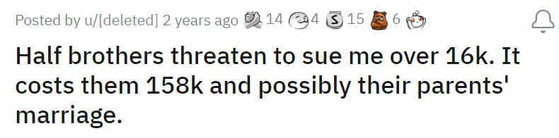 Half brothers threaten to sue me over 16k. It costs them 158k and possibly their parents' marriage.
