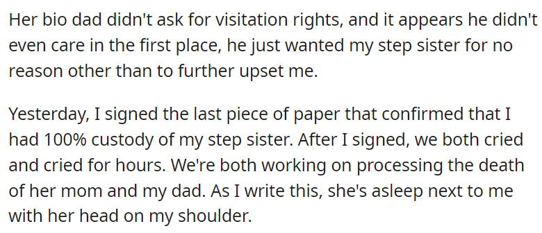 My father and step mother died, leaving me (19m) and my step sister (8f). My step sisters father, who has previously never cared about her, is getting full custody