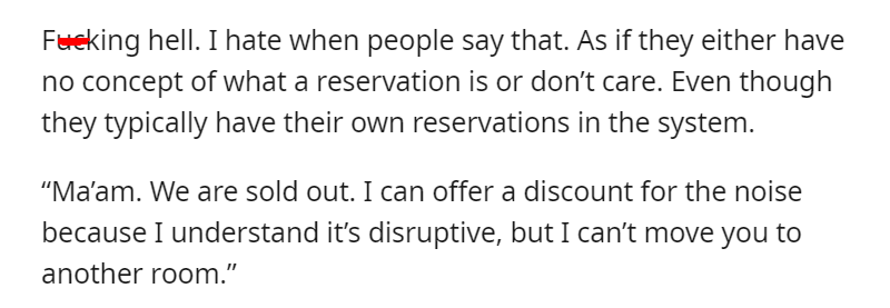 Sold out means sold out, Jennifer. Screaming “you MORON” at me in front of a lobby full of people and then calling corporate doesn’t change that.