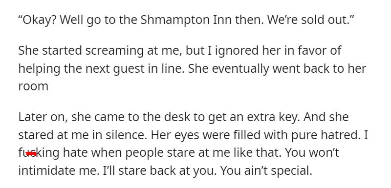 Sold out means sold out, Jennifer. Screaming “you MORON” at me in front of a lobby full of people and then calling corporate doesn’t change that.