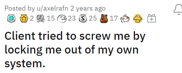 Client tried to screw me by locking me out of my own system.