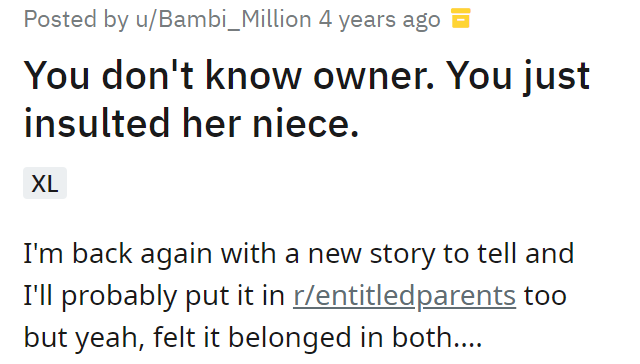 You don't know owner. You just insulted her niece.